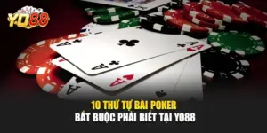 10 Thứ Tự Bài Poker Bắt Buộc Phải Biết Tại YO88