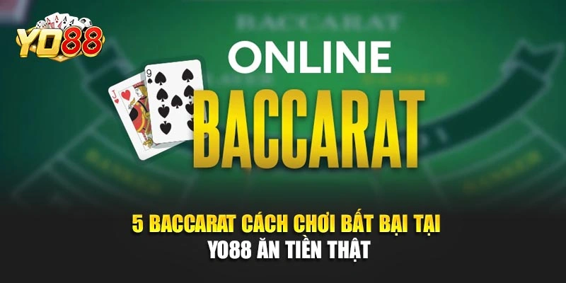 5 Baccarat Cách Chơi Bất Bại Tại YO88 Ăn Tiền Thật