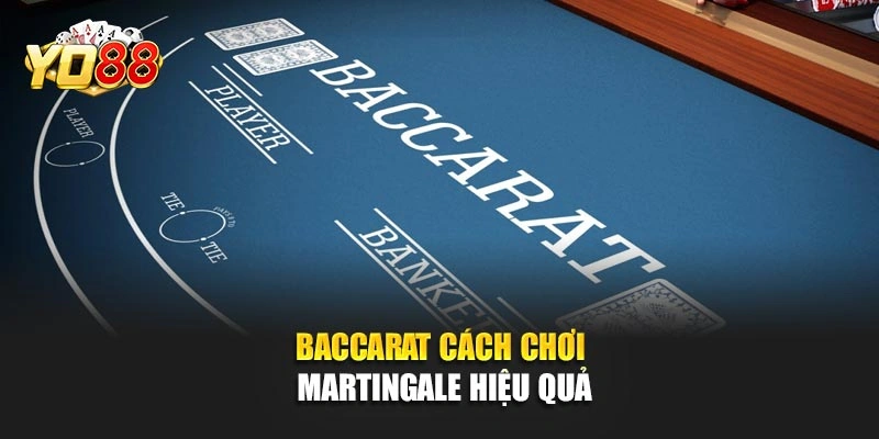 Baccarat cách chơi Martingale hiệu quả