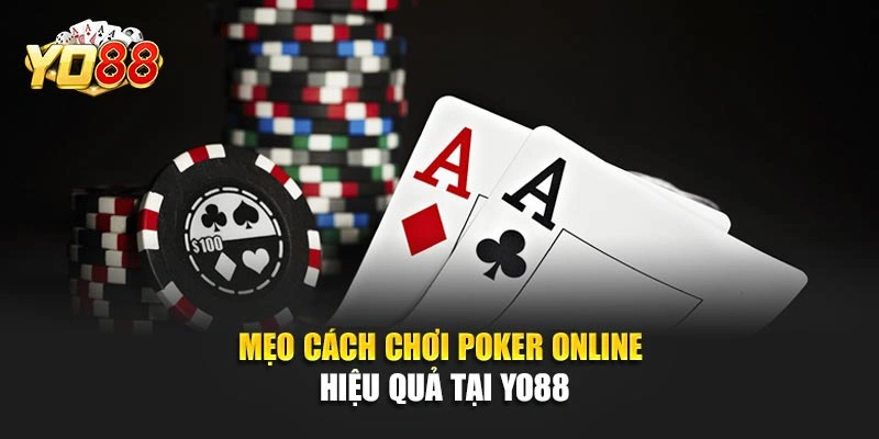 Mẹo cách chơi poker online hiệu quả tại YO88