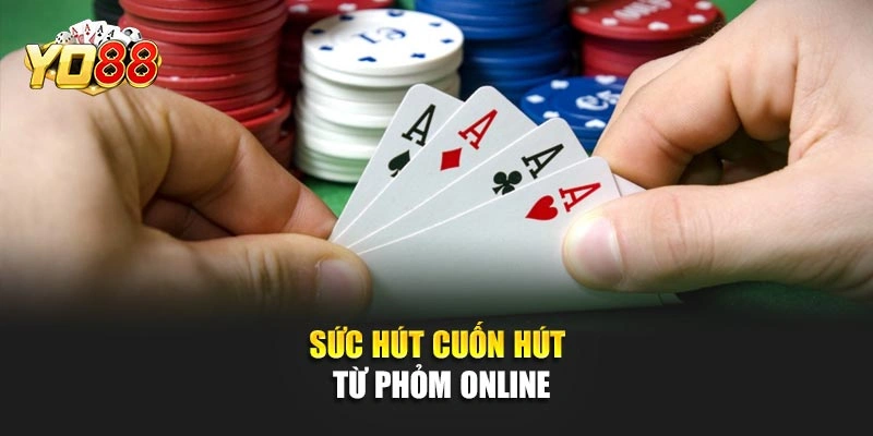 Sức hút cuốn hút từ phỏm online