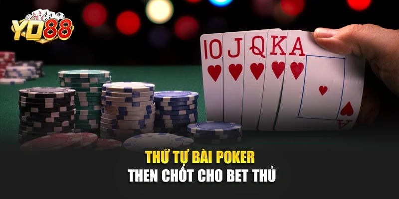 Thứ tự bài Poker then chốt cho bet thủ