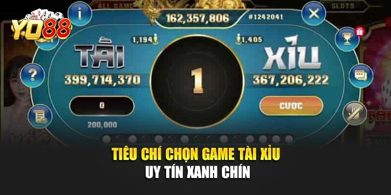 Tiêu chí chọn game tài xỉu uy tín xanh chín