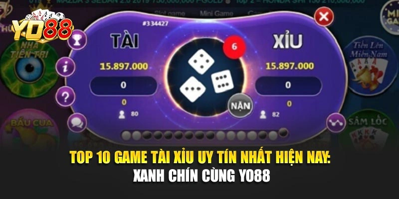 Top 10 Game Tài Xỉu Uy Tín Nhất Hiện Nay: Xanh Chín Cùng YO88