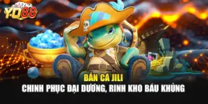 Bắn Cá JILI – Chinh Phục Đại Dương, Rinh Kho Báu Khủng