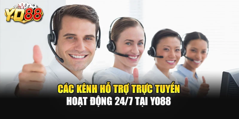 Các kênh hỗ trợ trực tuyến hoạt động 24/7 tại YO88