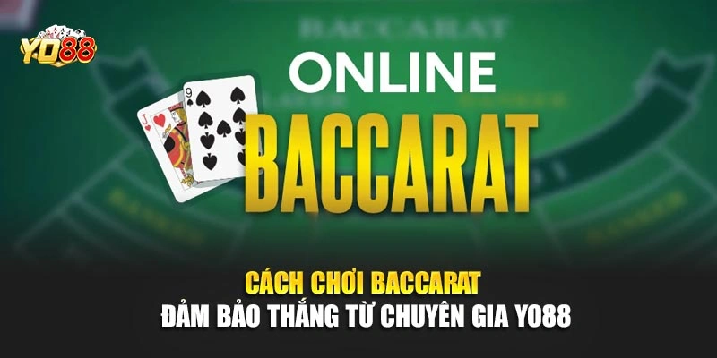 Cách Chơi Baccarat Đảm Bảo Thắng Từ Chuyên Gia YO88