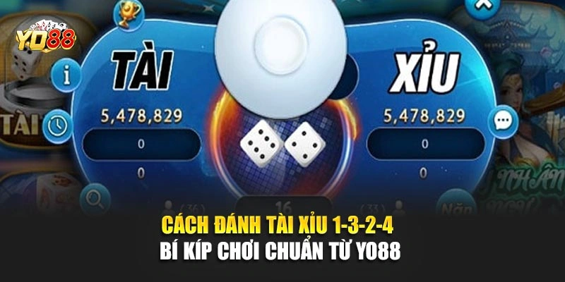 Cách Đánh Tài Xỉu 1-3-2-4 - Bí Kíp Chơi Chuẩn Từ YO88
