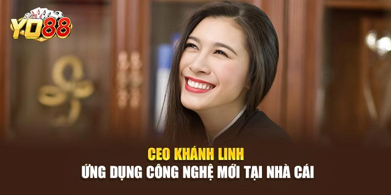 CEO Khánh Linh ứng dụng công nghệ mới tại nhà cái