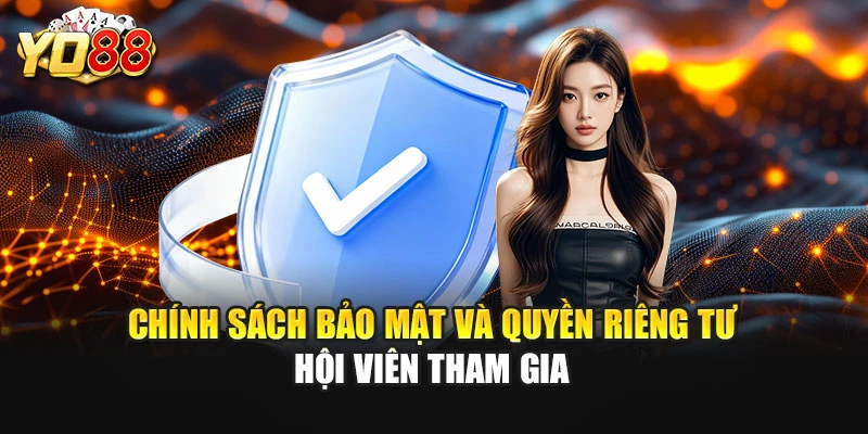 Chính sách bảo mật và quyền riêng tư hội viên tham gia