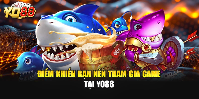Điểm khiến bạn nên tham gia game tại YO88