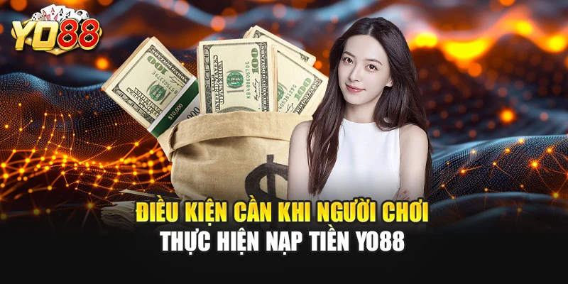 Điều kiện cần khi người chơi thực hiện nạp tiền YO88