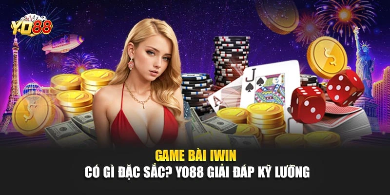 Game Bài iWin Có Gì Đặc Sắc? YO88 Giải Đáp Kỹ Lưỡng