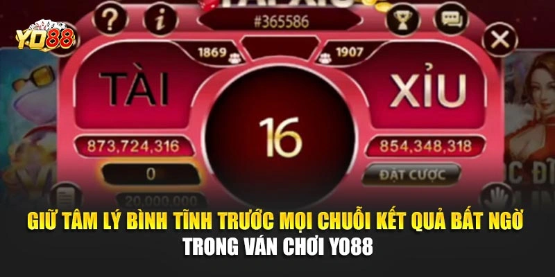 Giữ tâm lý bình tĩnh trước mọi chuỗi kết quả bất ngờ trong ván chơi YO88