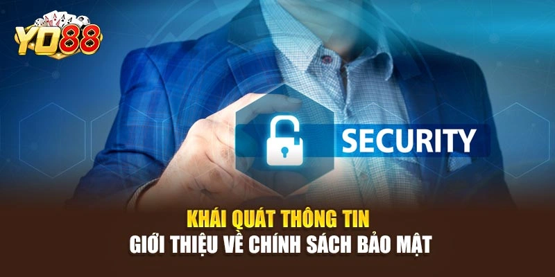 Khái quát thông tin giới thiệu về chính sách bảo mật