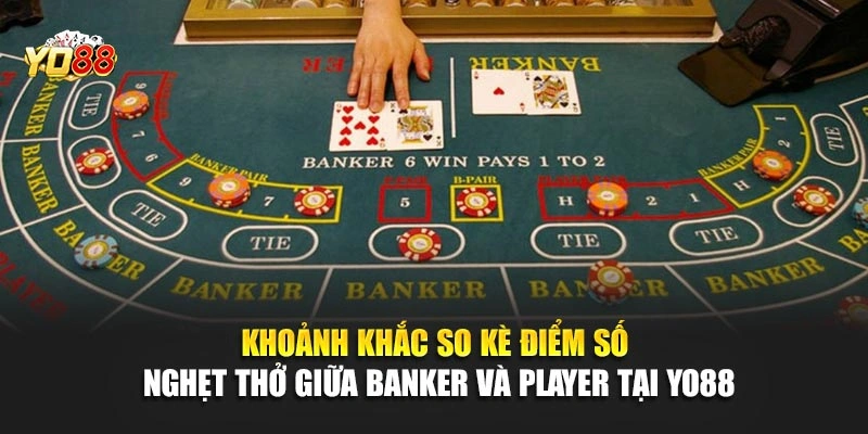 Khoảnh khắc so kè điểm số nghẹt thở giữa banker và player tại YO88