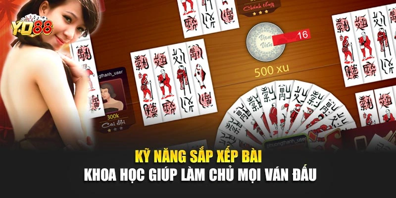 Kỹ năng sắp xếp bài khoa học giúp làm chủ mọi ván đấu
