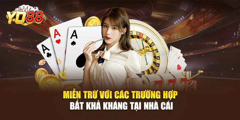 Miễn trừ với các trường hợp bất khả kháng tại nhà cái