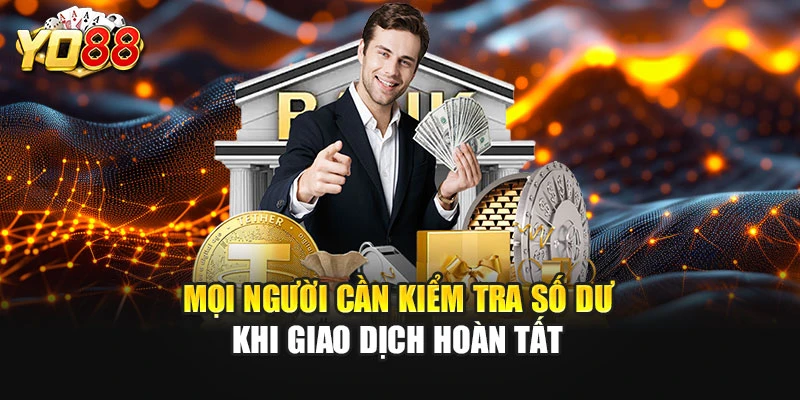 Mọi người cần kiểm tra số dư khi giao dịch hoàn tất