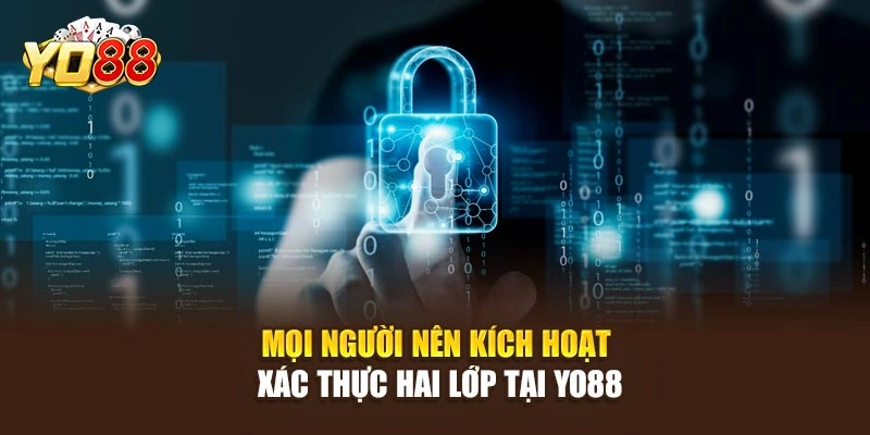 Mọi người nên kích hoạt xác thực hai lớp tại YO88