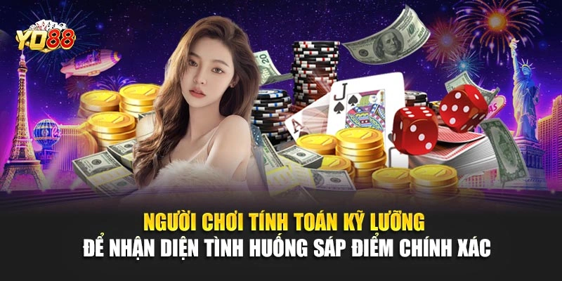 Người chơi tính toán kỹ lưỡng để nhận diện tình huống sáp điểm chính xác