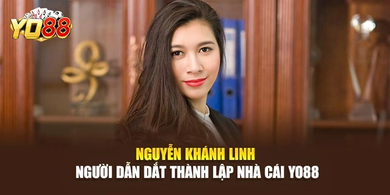 Nguyễn Khánh Linh - Người Dẫn Dắt Thành Lập Nhà Cái YO88