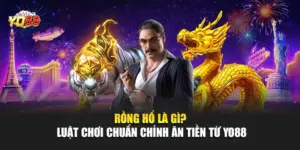 Rồng Hổ Là Gì? Luật Chơi Chuẩn Chỉnh Ăn Tiền Từ YO88