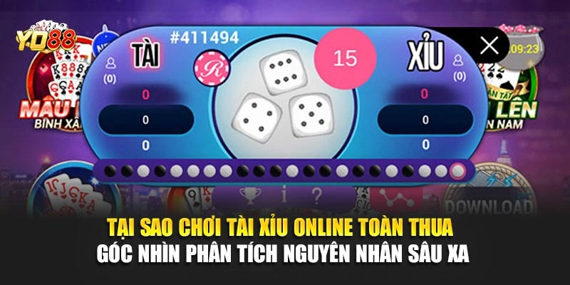 Tại sao chơi tài xỉu online toàn thua – Góc nhìn phân tích nguyên nhân sâu xa