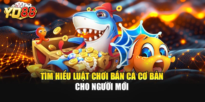 Tìm hiểu luật chơi bắn cá cơ bản cho người mới
