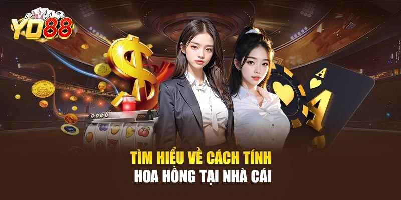 Tìm hiểu về cách tính hoa hồng tại nhà cái