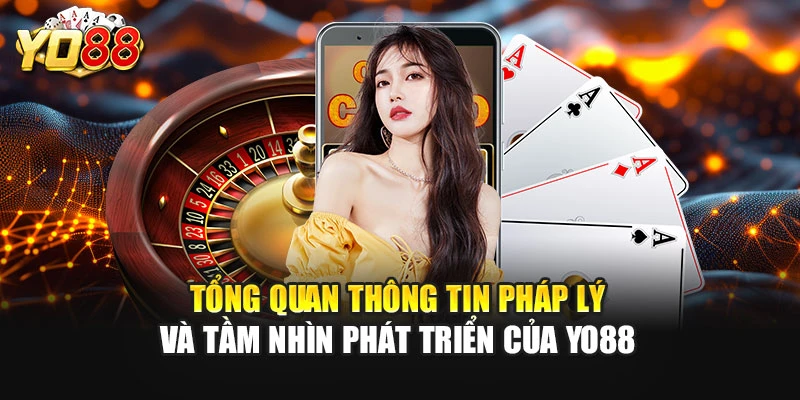 Tổng quan thông tin pháp lý và tầm nhìn phát triển của YO88
