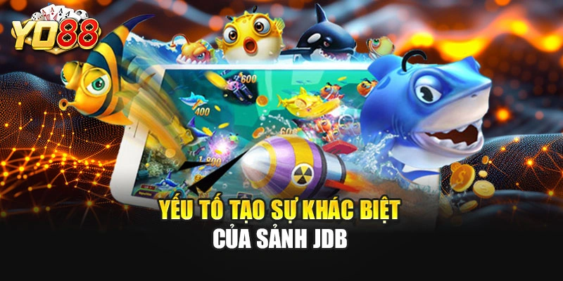 Yếu tố tạo sự khác biệt của sảnh JDB